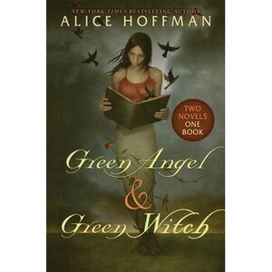 Green Angel & Green Witch (Two Novels, One Book) -- Alice Hoffman